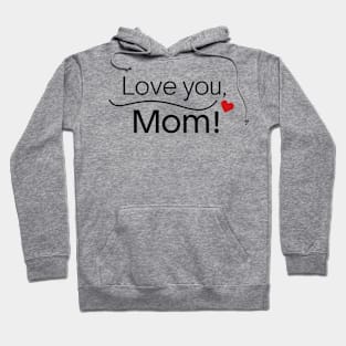 Mothers Day - Love you Mom Hoodie